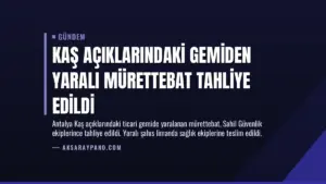 Kaş Açıklarındaki Gemiden Yaralı Mürettebat Tahliye Edildi