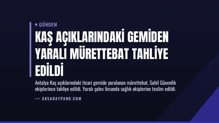 Kaş Açıklarındaki Gemiden Yaralı Mürettebat Tahliye Edildi