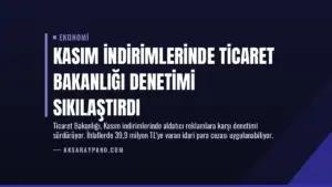 Kasım İndirimlerinde Ticaret Bakanlığı Denetimi Sıkılaştırdı