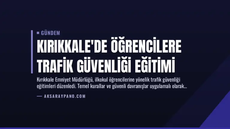 Kırıkkale’de Öğrencilere Trafik Güvenliği Eğitimi