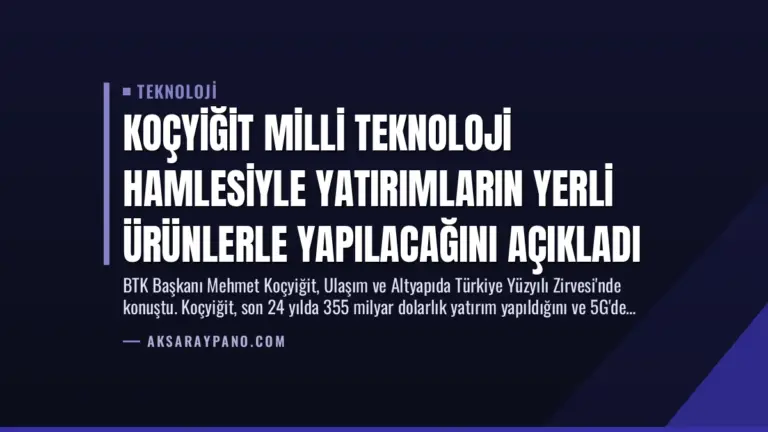 Koçyiğit Milli Teknoloji Hamlesiyle Yatırımların Yerli Ürünlerle Yapılacağını Açıkladı