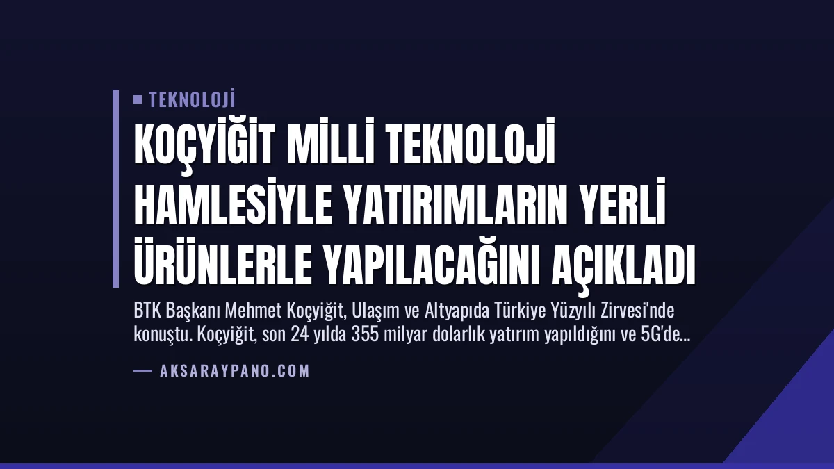 Koçyiğit Milli Teknoloji Hamlesiyle Yatırımların Yerli Ürünlerle Yapılacağını Açıkladı