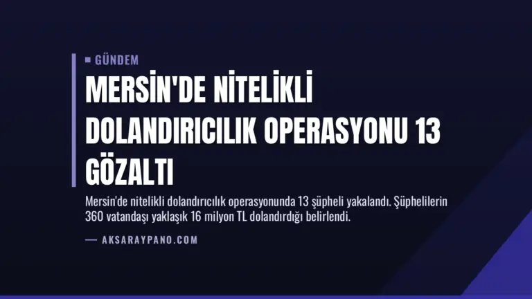 Mersin’de Nitelikli Dolandırıcılık Operasyonu 13 Gözaltı