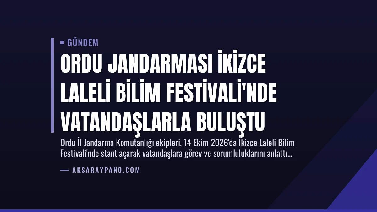 Ordu Jandarması İkizce Laleli Bilim Festivali’nde Vatandaşlarla Buluştu