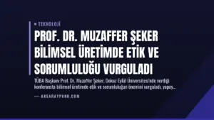 Prof. Dr. Muzaffer Şeker Bilimsel Üretimde Etik ve Sorumluluğu Vurguladı