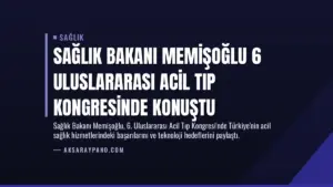 Sağlık Bakanı Memişoğlu 6 Uluslararası Acil Tıp Kongresinde Konuştu