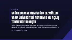Sağlık Bakanı Memişoğlu Bezmiâlem Vakıf Üniversitesi Akademik Yıl Açılış Töreni’nde Konuştu