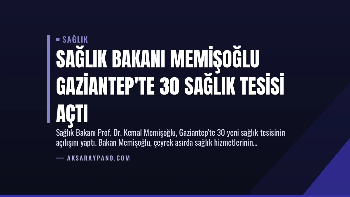Sağlık Bakanı Memişoğlu Gaziantep’te 30 Sağlık Tesisi Açtı