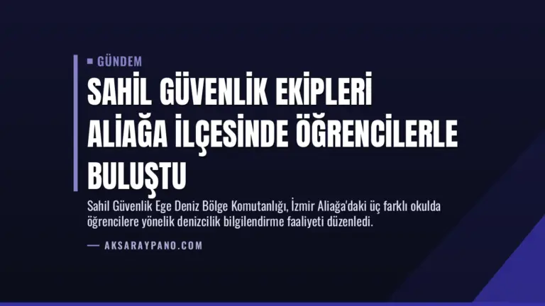Sahil Güvenlik Ekipleri Aliağa İlçesinde Öğrencilerle Buluştu