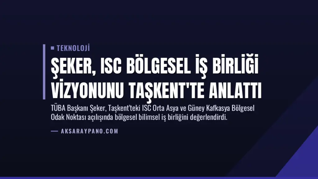 Şeker, ISC Bölgesel İş Birliği Vizyonunu Taşkent'te Anlattı