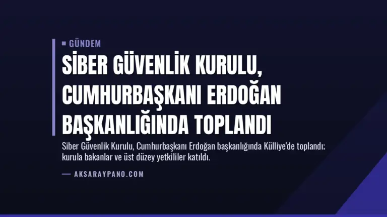 Siber Güvenlik Kurulu, Cumhurbaşkanı Erdoğan başkanlığında toplandı
