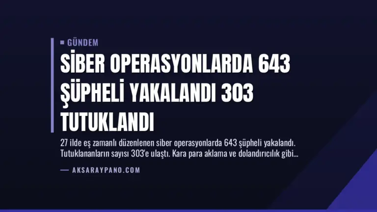 Siber Operasyonlarda 643 Şüpheli Yakalandı 303 Tutuklandı