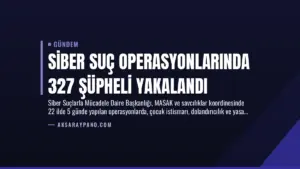 Siber Suç Operasyonlarında 327 Şüpheli Yakalandı