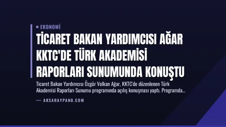 Ticaret Bakan Yardımcısı Ağar KKTC’de Türk Akademisi Raporları Sunumunda Konuştu