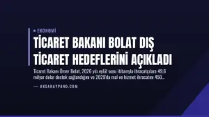 Ticaret Bakanı Bolat Dış Ticaret Hedeflerini Açıkladı
