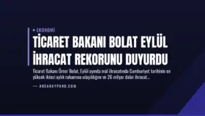 Ticaret Bakanı Bolat Eylül İhracat Rekorunu Duyurdu