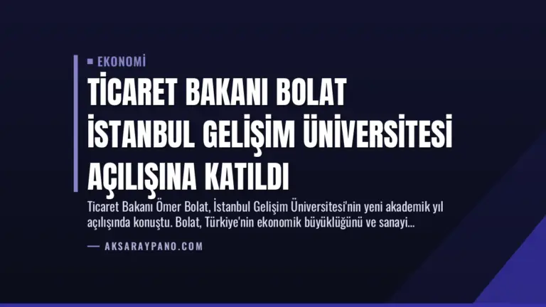 Ticaret Bakanı Bolat İstanbul Gelişim Üniversitesi Açılışına Katıldı
