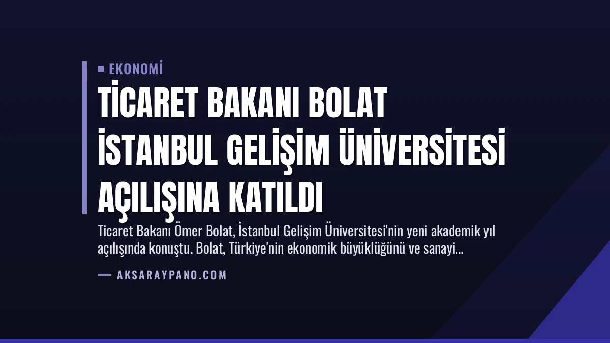 Ticaret Bakanı Bolat İstanbul Gelişim Üniversitesi Açılışına Katıldı