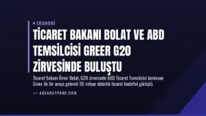 Ticaret Bakanı Bolat ve ABD Temsilcisi Greer G20 Zirvesinde Buluştu
