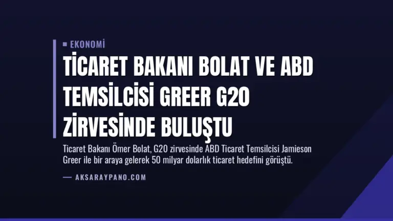 Ticaret Bakanı Bolat ve ABD Temsilcisi Greer G20 Zirvesinde Buluştu