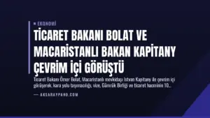 Ticaret Bakanı Bolat ve Macaristanlı Bakan Kapitany Çevrim İçi Görüştü
