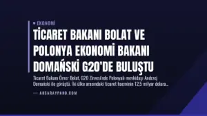 Ticaret Bakanı Bolat ve Polonya Ekonomi Bakanı Domański G20’de Buluştu