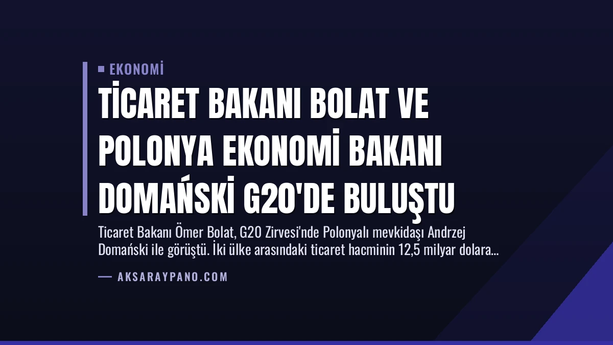 Ticaret Bakanı Bolat ve Polonya Ekonomi Bakanı Domański G20’de Buluştu