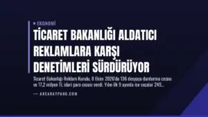 Ticaret Bakanlığı Aldatıcı Reklamlara Karşı Denetimleri Sürdürüyor