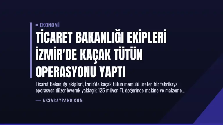 Ticaret Bakanlığı Ekipleri İzmir’de Kaçak Tütün Operasyonu Yaptı