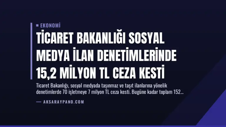 Ticaret Bakanlığı Sosyal Medya İlan Denetimlerinde 15,2 Milyon TL Ceza Kesti