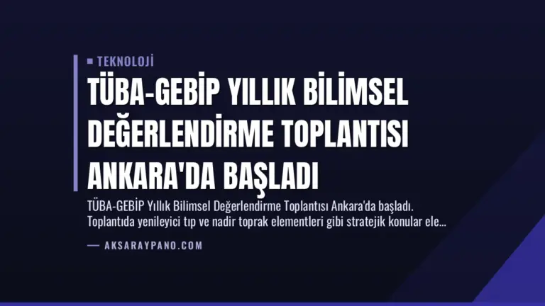 TÜBA-GEBİP Yıllık Bilimsel Değerlendirme Toplantısı Ankara’da Başladı