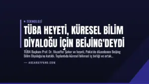 TÜBA Heyeti, Küresel Bilim Diyaloğu İçin Beijing’deydi