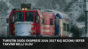 Turistik Doğu Ekspresi 2026 2027 Kış Sezonu Sefer Takvimi Belli Oldu