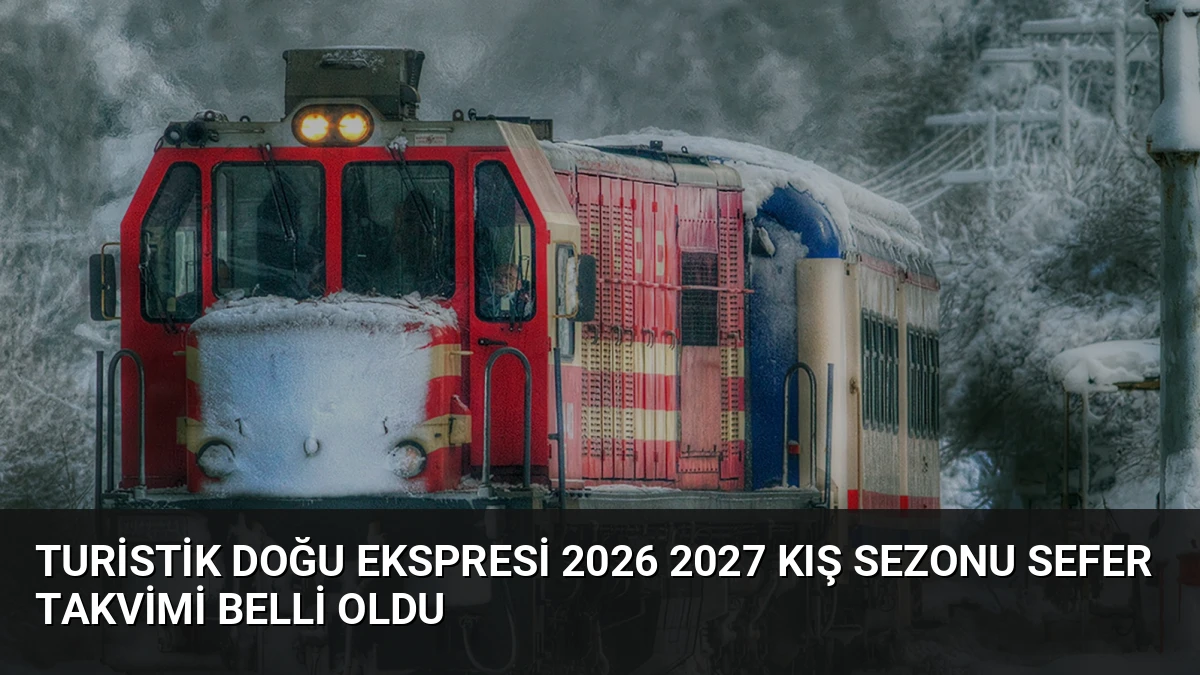Turistik Doğu Ekspresi 2026 2027 Kış Sezonu Sefer Takvimi Belli Oldu