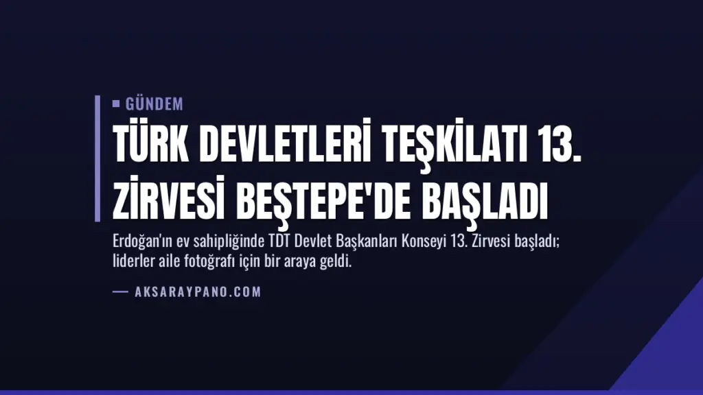 Türk Devletleri Teşkilatı 13. Zirvesi Beştepe'de başladı