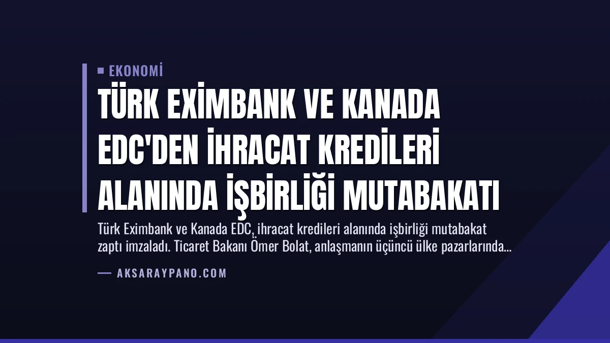 Türk Eximbank ve Kanada EDC’den İhracat Kredileri Alanında İşbirliği Mutabakatı