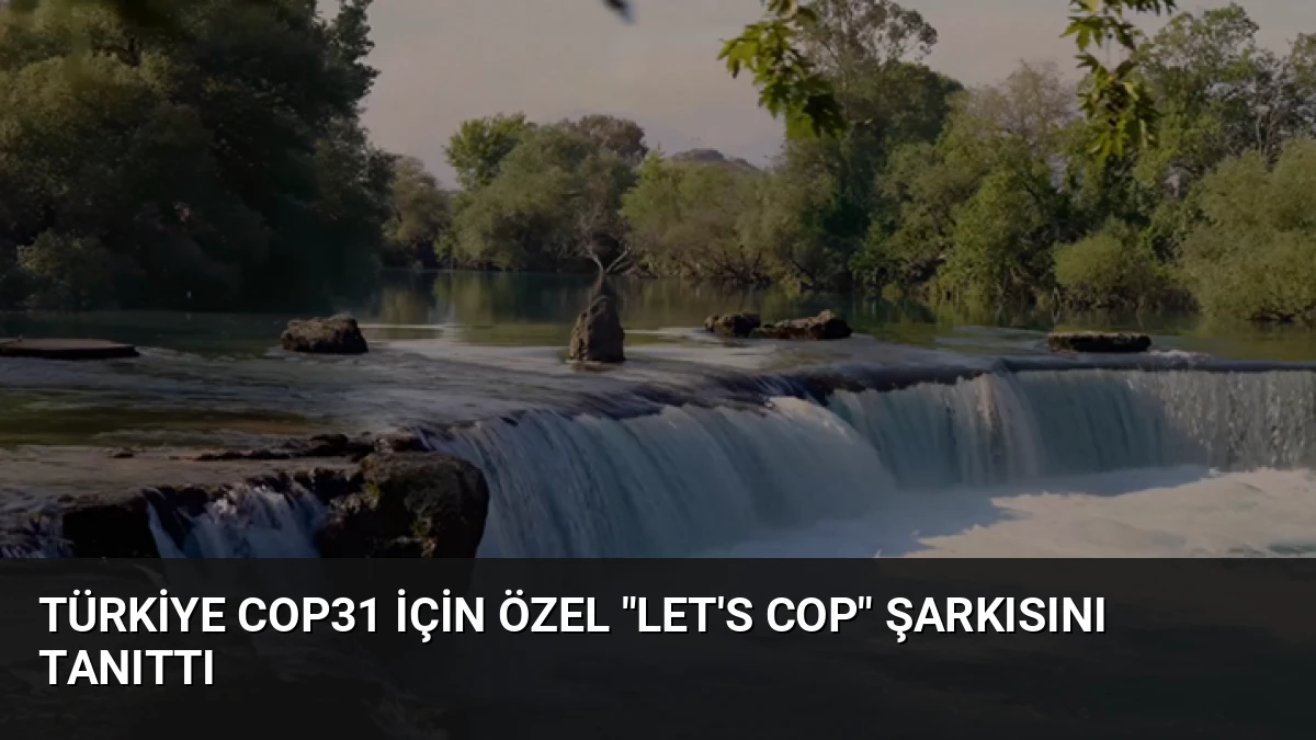 Türkiye COP31 İçin Özel “Let’s COP” Şarkısını Tanıttı