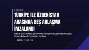 Türkiye ile Özbekistan arasında beş anlaşma imzalandı