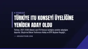 Türkiye ITU Konseyi Üyeliğine Yeniden Aday Oldu