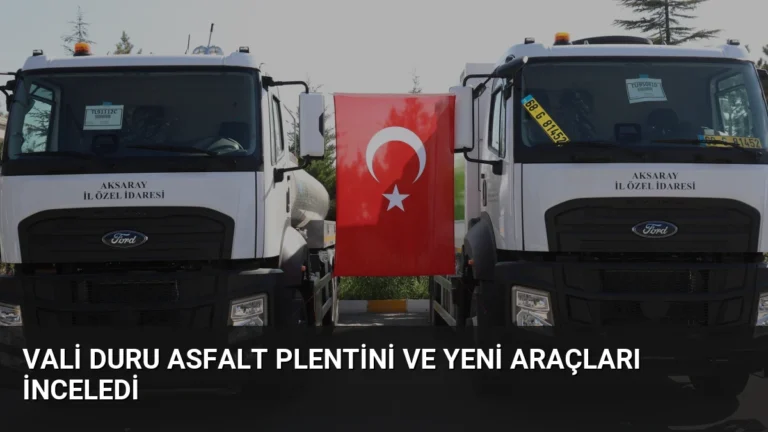 Vali Duru Asfalt Plentini ve Yeni Araçları İnceledi