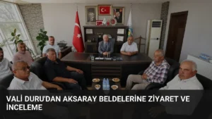Vali Duru’dan Aksaray Beldelerine Ziyaret ve İnceleme