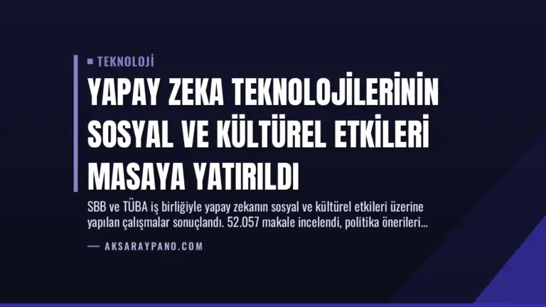 Yapay Zeka Teknolojilerinin Sosyal ve Kültürel Etkileri Masaya Yatırıldı