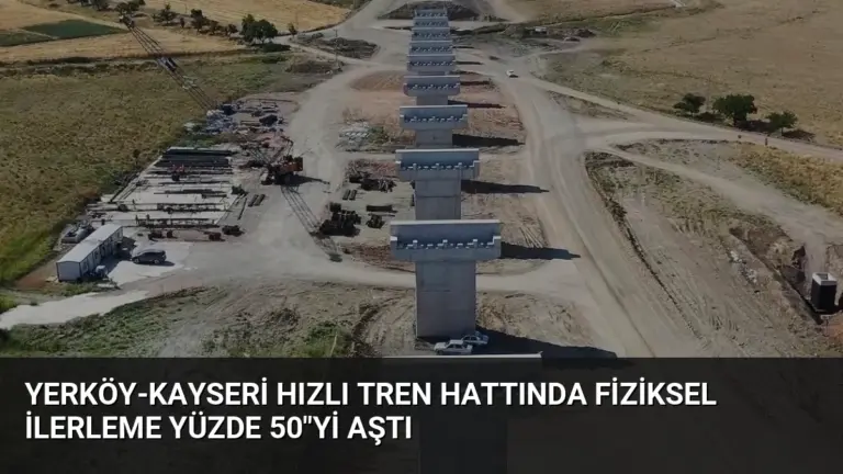 Yerköy-Kayseri Hızlı Tren Hattında Fiziksel İlerleme Yüzde 50″yi Aştı