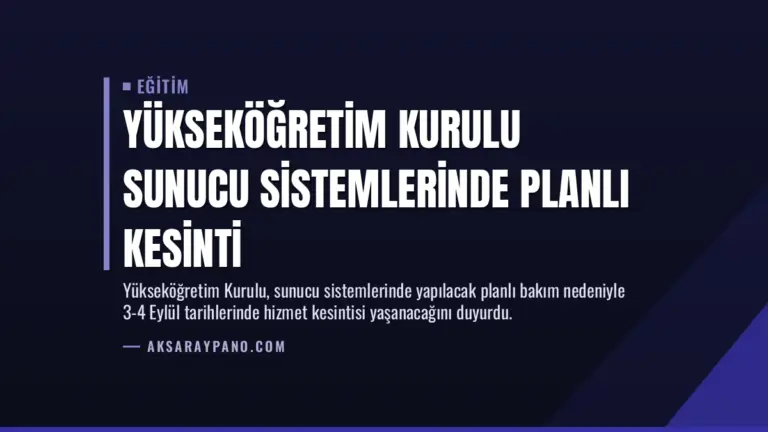 Yükseköğretim Kurulu Sunucu Sistemlerinde Planlı Kesinti