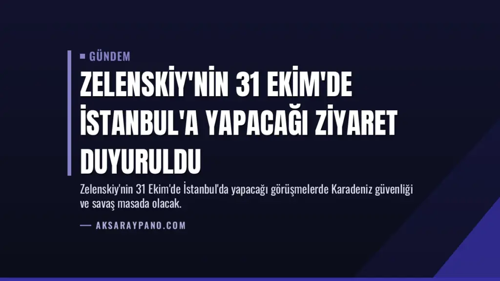 Zelenskiy'nin 31 Ekim'de İstanbul'a Yapacağı Ziyaret Duyuruldu