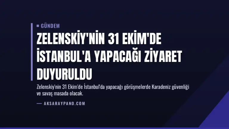 Zelenskiy'nin 31 Ekim'de İstanbul'a Yapacağı Ziyaret Duyuruldu